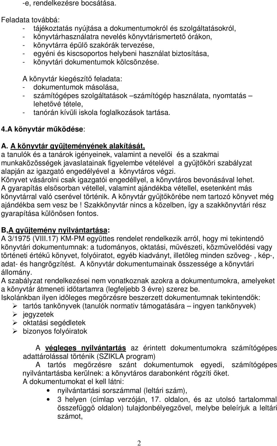 kiscsoportos helybeni használat biztosítása, - könyvtári dokumentumok kölcsönzése.