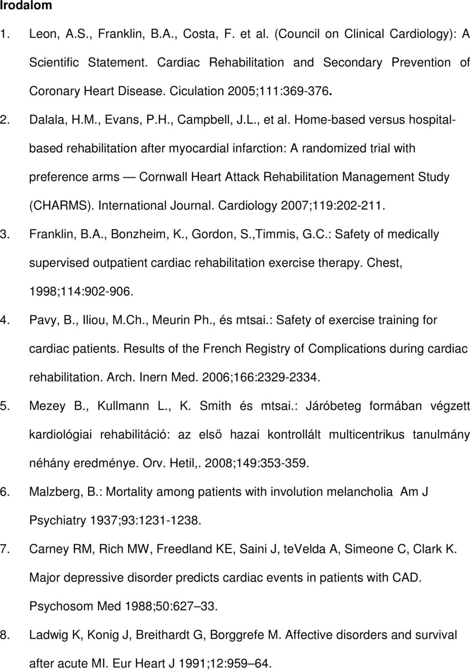 Home-based versus hospitalbased rehabilitation after myocardial infarction: A randomized trial with preference arms Cornwall Heart Attack Rehabilitation Management Study (CHARMS).