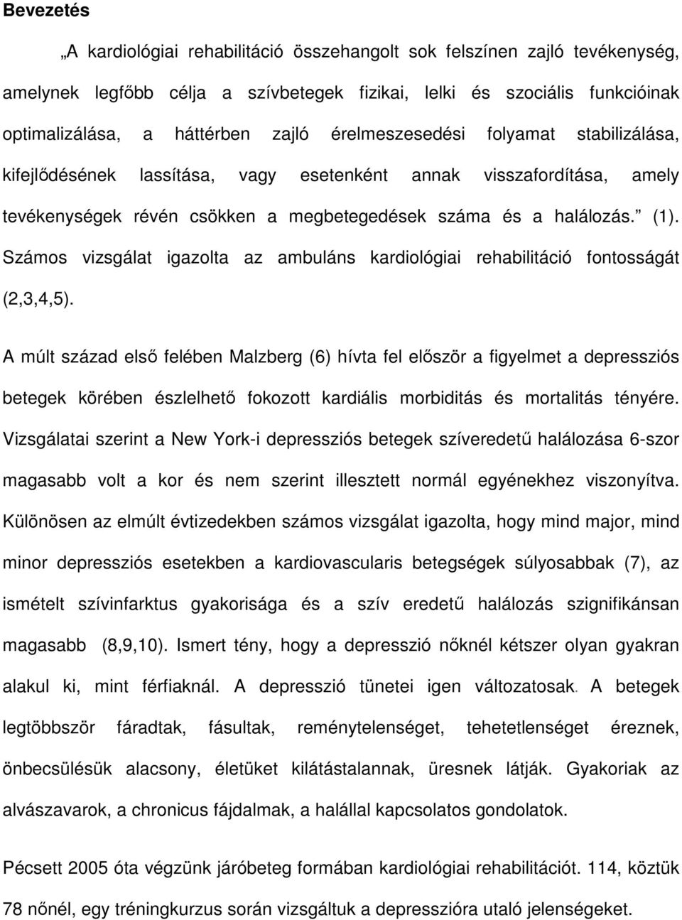 Számos vizsgálat igazolta az ambuláns kardiológiai rehabilitáció fontosságát (2,3,4,5).