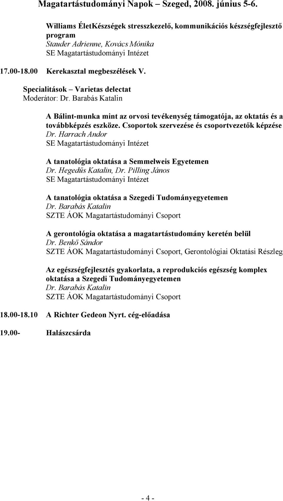 Harrach Andor A tanatológia oktatása a Semmelweis Egyetemen Dr. Hegedűs Katalin, Dr. Pilling János A tanatológia oktatása a Szegedi Dr.