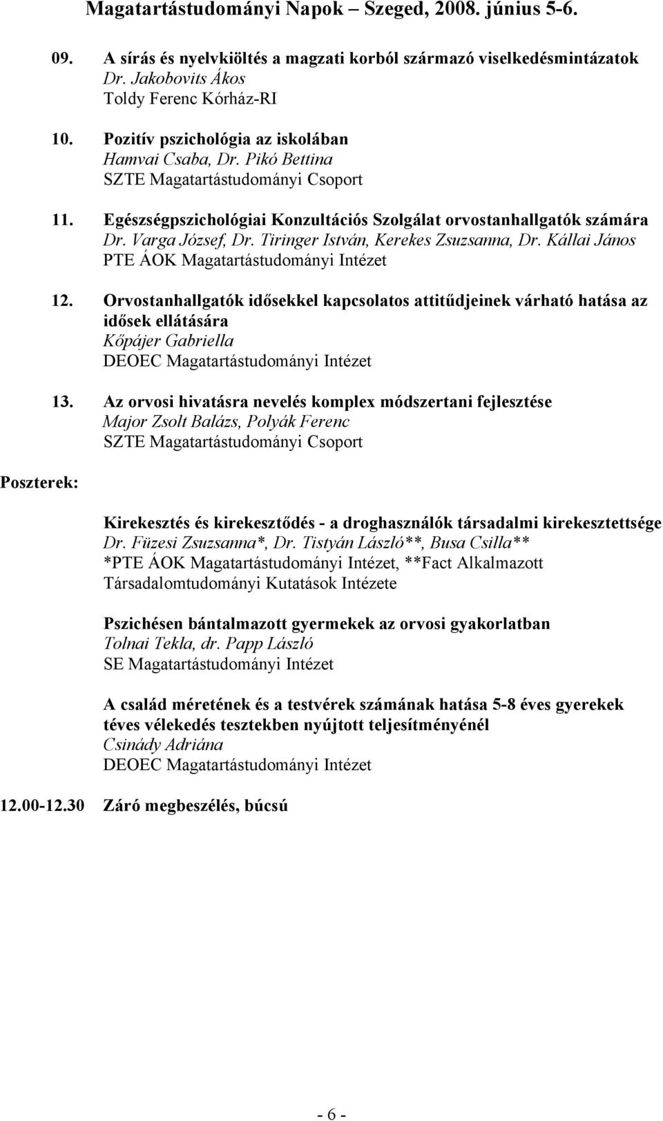 Orvostanhallgatók idősekkel kapcsolatos attitűdjeinek várható hatása az idősek ellátására Kőpájer Gabriella 13.