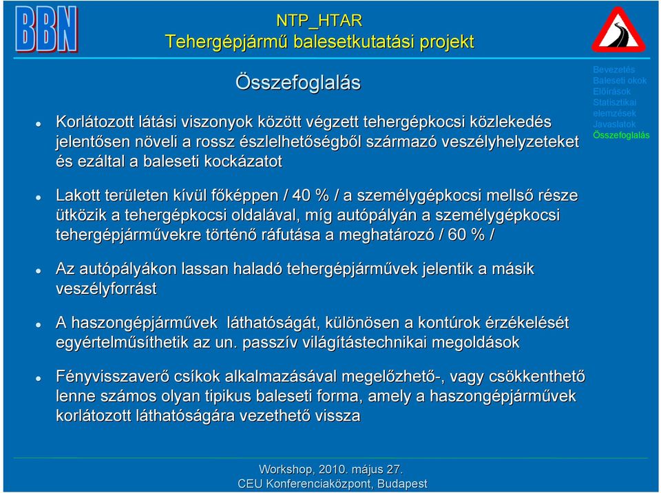 ráfutása a meghatároz rozó / 60 % / Az autópály lyákon lassan haladó tehergépj pjárművek jelentik a másik m veszélyforr lyforrást A haszongépj pjárművek láthatl thatóságát, t, különösen k a kontúrok