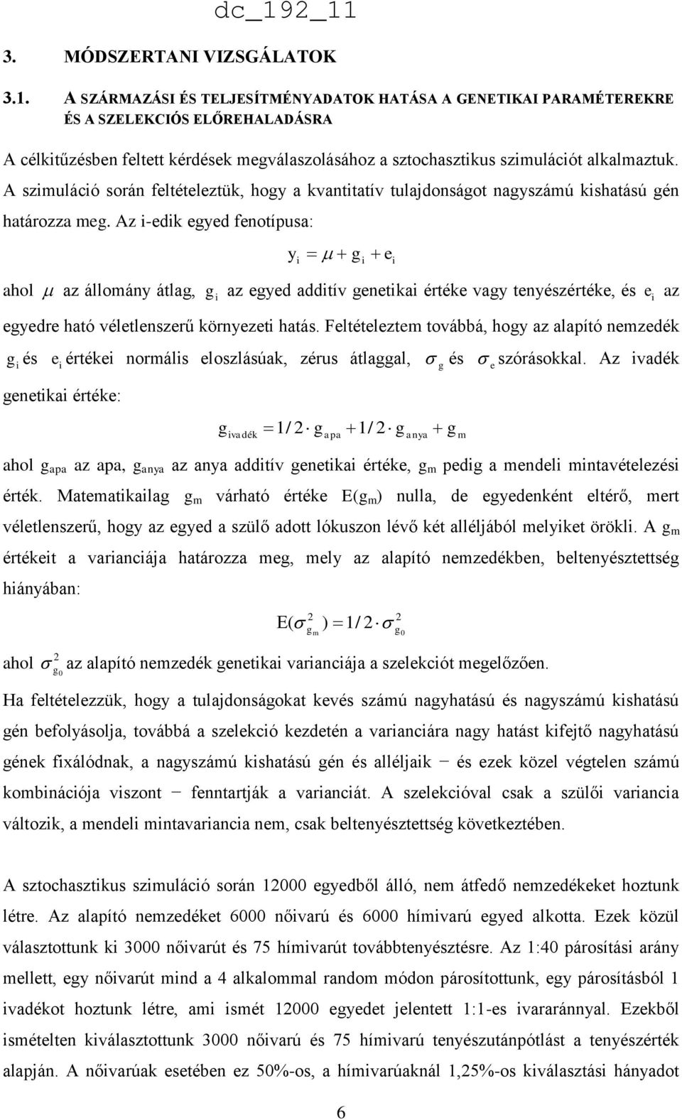 A szimuláció során feltételeztük, hogy a kvantitatív tulajdonságot nagyszámú kishatású gén határozza meg.