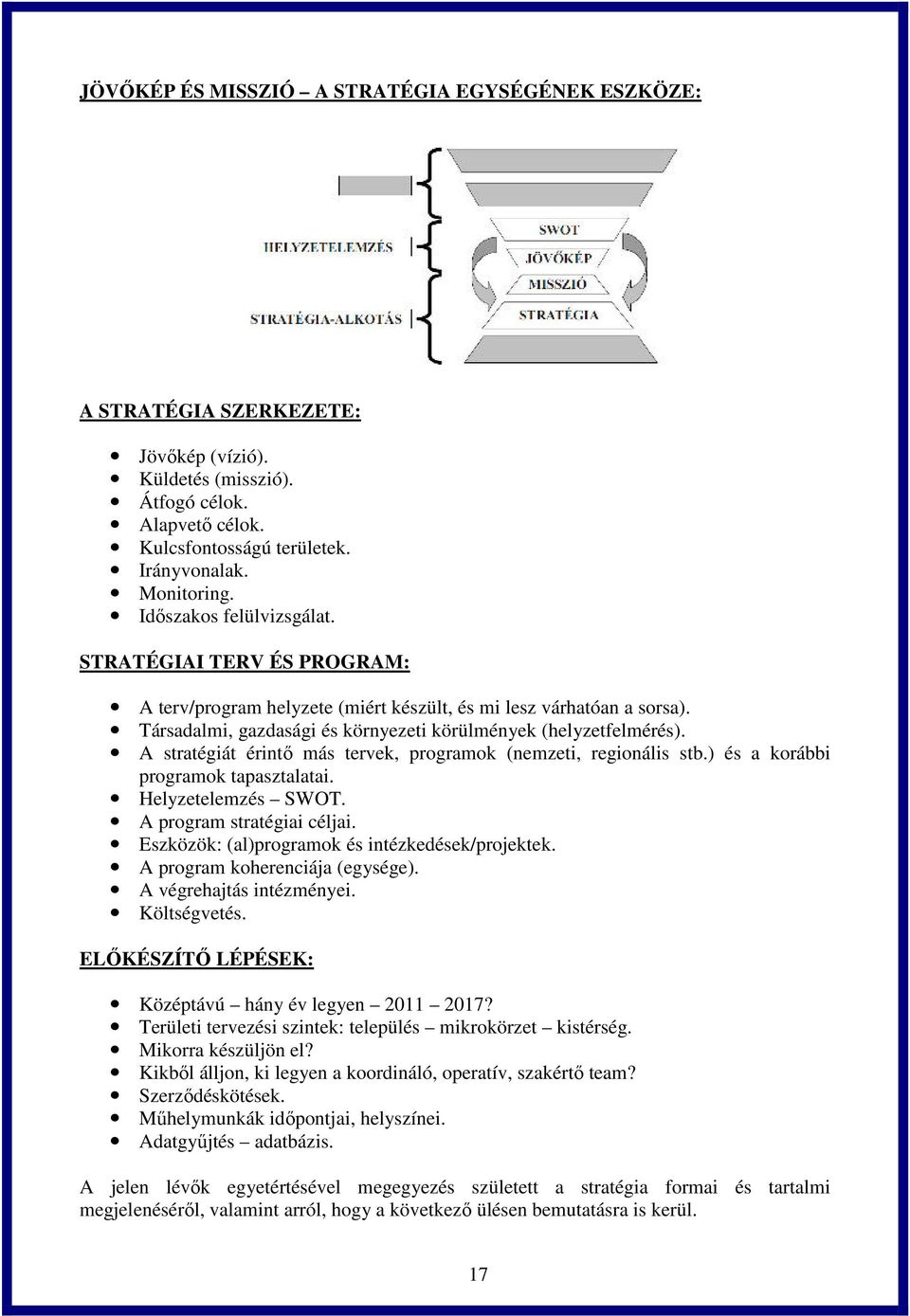 A stratégiát érintő más tervek, programok (nemzeti, regionális stb.) és a korábbi programok tapasztalatai. Helyzetelemzés SWOT. A program stratégiai céljai.