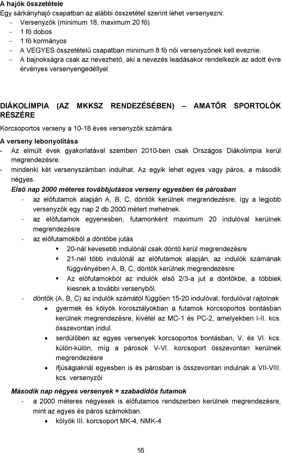 DIÁKOLIMPIA (AZ MKKSZ RENDEZÉSÉBEN) AMATŐR SPORTOLÓK RÉSZÉRE Korcsoportos verseny a 10-18 éves versenyzők számára.