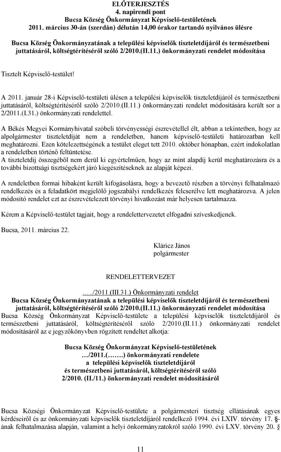 2/2010.(II.11.) önkormányzati rendelet módosítása Tisztelt Képviselő-testület! A 2011.