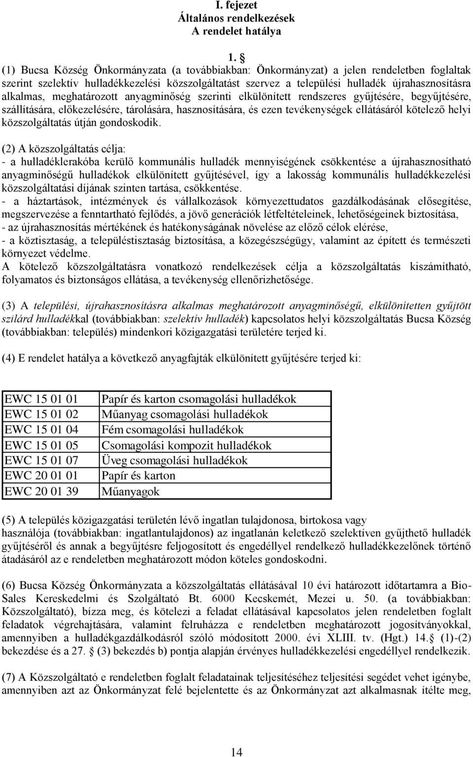 alkalmas, meghatározott anyagminőség szerinti elkülönített rendszeres gyűjtésére, begyűjtésére, szállítására, előkezelésére, tárolására, hasznosítására, és ezen tevékenységek ellátásáról kötelező