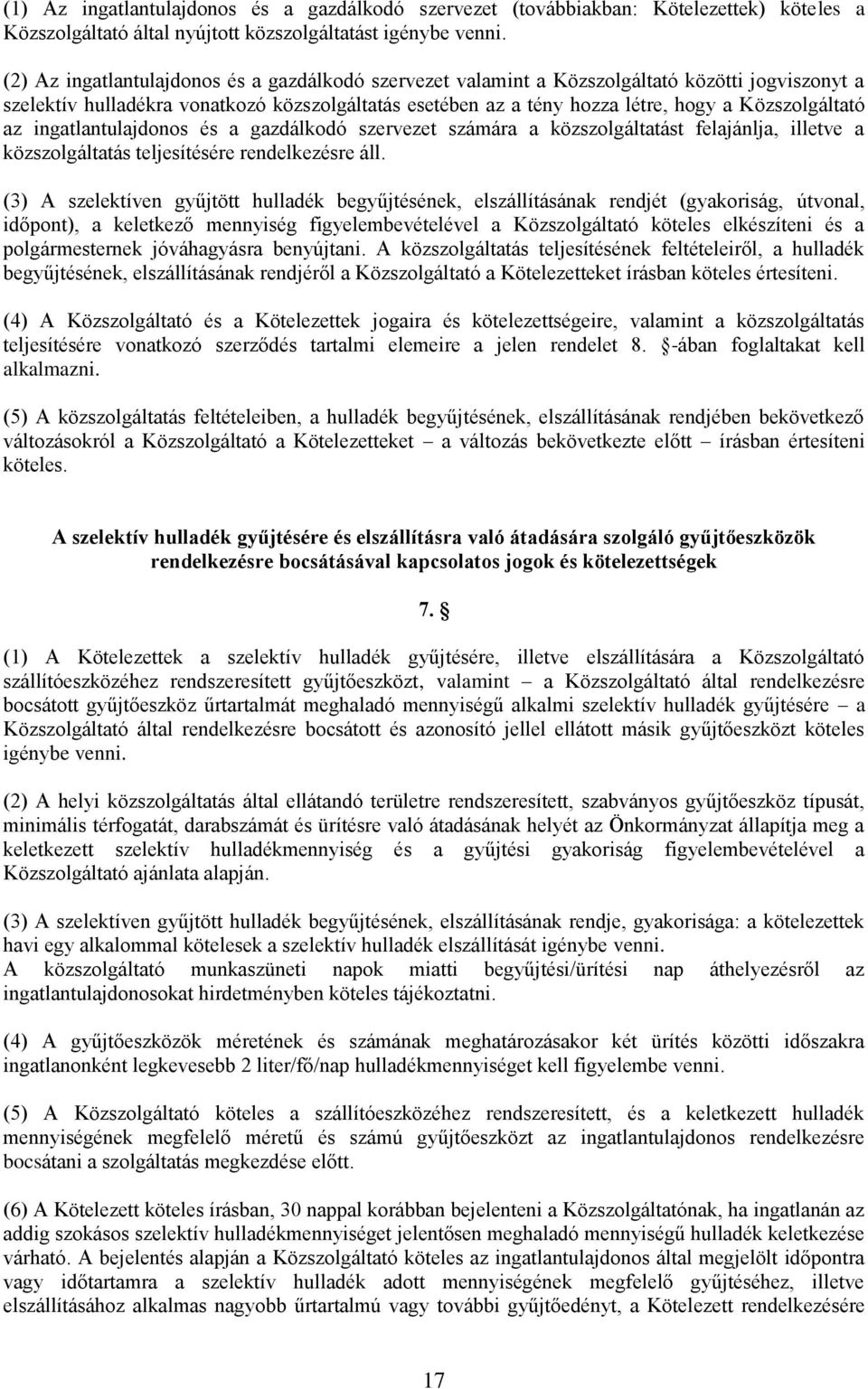 Közszolgáltató az ingatlantulajdonos és a gazdálkodó szervezet számára a közszolgáltatást felajánlja, illetve a közszolgáltatás teljesítésére rendelkezésre áll.