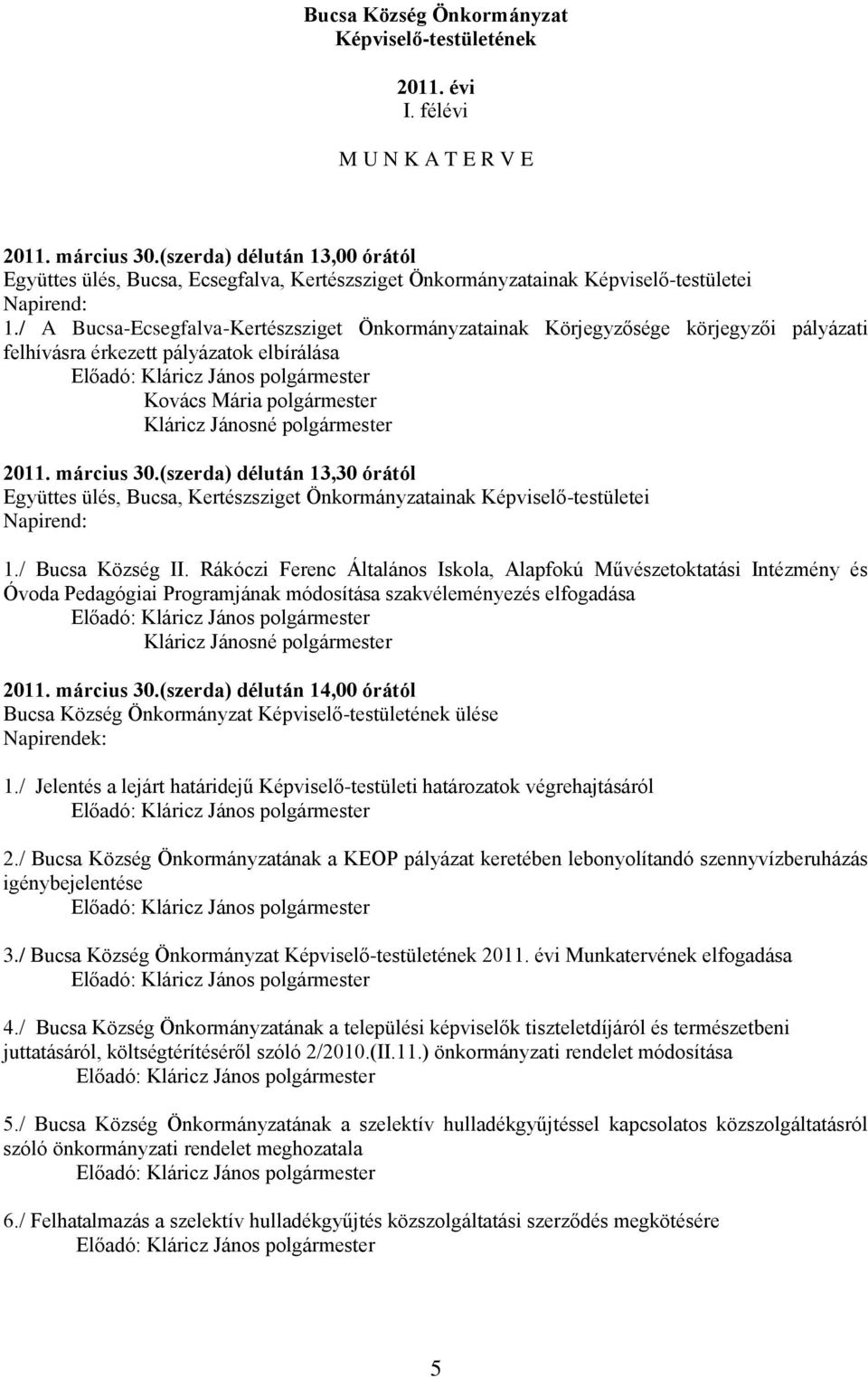 / A Bucsa-Ecsegfalva-Kertészsziget Önkormányzatainak Körjegyzősége körjegyzői pályázati felhívásra érkezett pályázatok elbírálása Kovács Mária polgármester 2011. március 30.