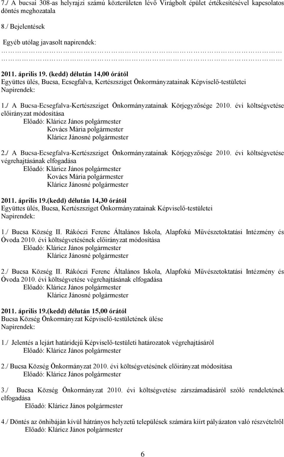 évi költségvetése előirányzat módosítása Kovács Mária polgármester 2./ A Bucsa-Ecsegfalva-Kertészsziget Önkormányzatainak Körjegyzősége 2010.