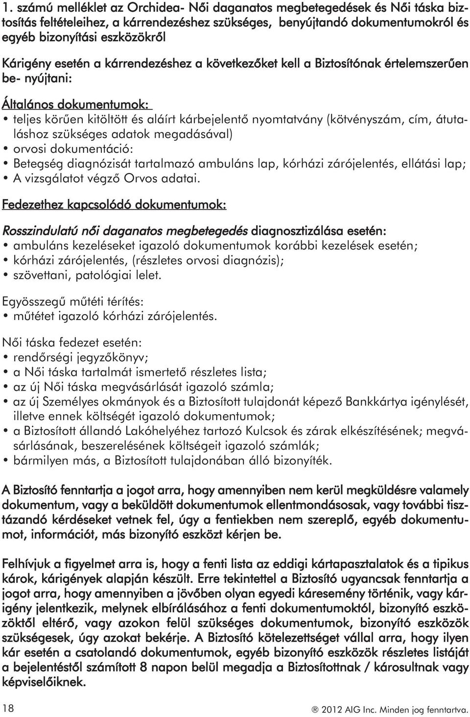 átutaláshoz szükséges adatok megadásával) orvosi dokumentáció: Betegség diagnózisát tartalmazó ambuláns lap, kórházi zárójelentés, ellátási lap; A vizsgálatot végző Orvos adatai.