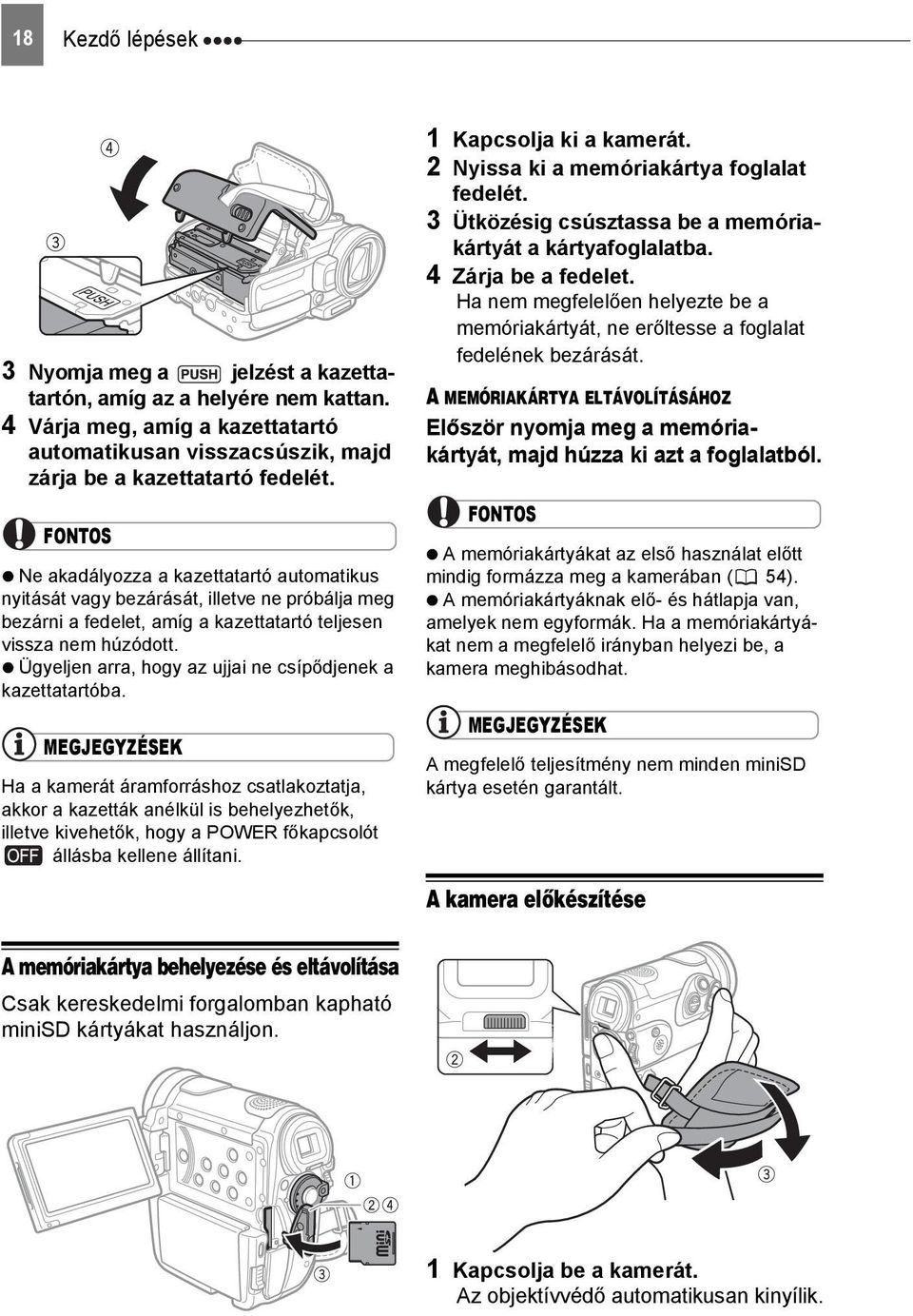 Ügyeljen arra, hogy az ujjai ne csípődjenek a kazettatartóba.