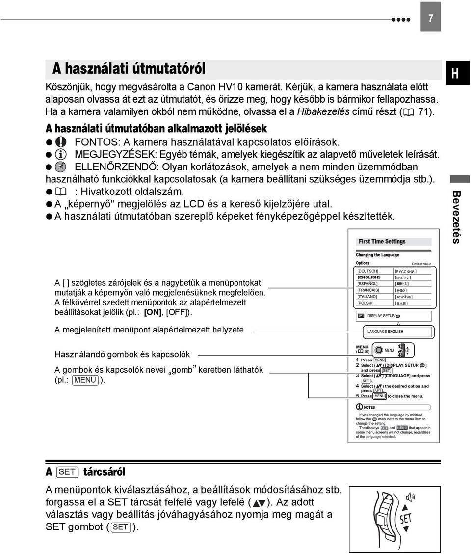 Ha a kamera valamilyen okból nem működne, olvassa el a Hibakezelés című részt ( 71). A használati útmutatóban alkalmazott jelölések FONTOS: A kamera használatával kapcsolatos előírások.