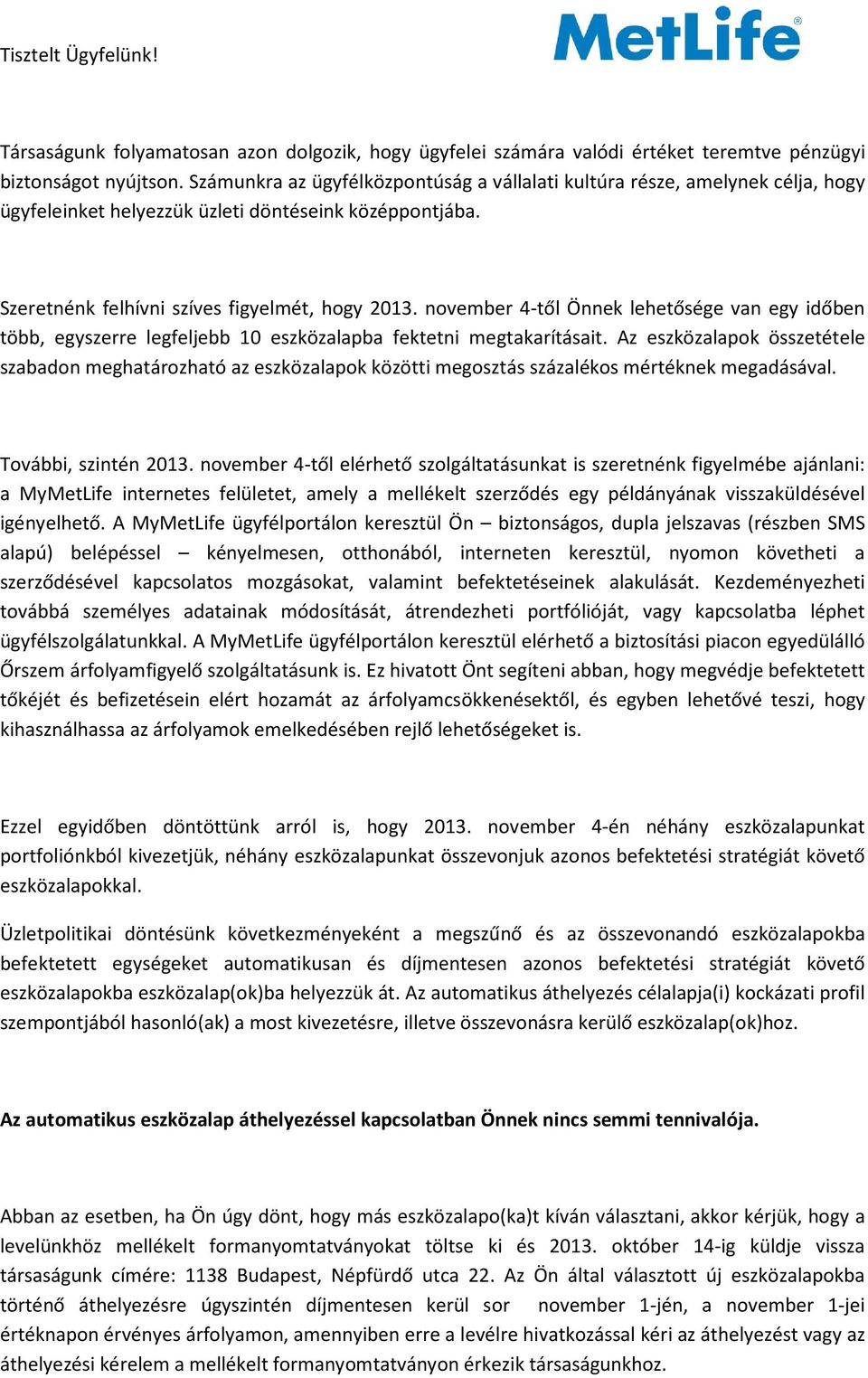november 4-től Önnek lehetősége van egy időben több, egyszerre legfeljebb 10 eszközalapba fektetni megtakarításait.