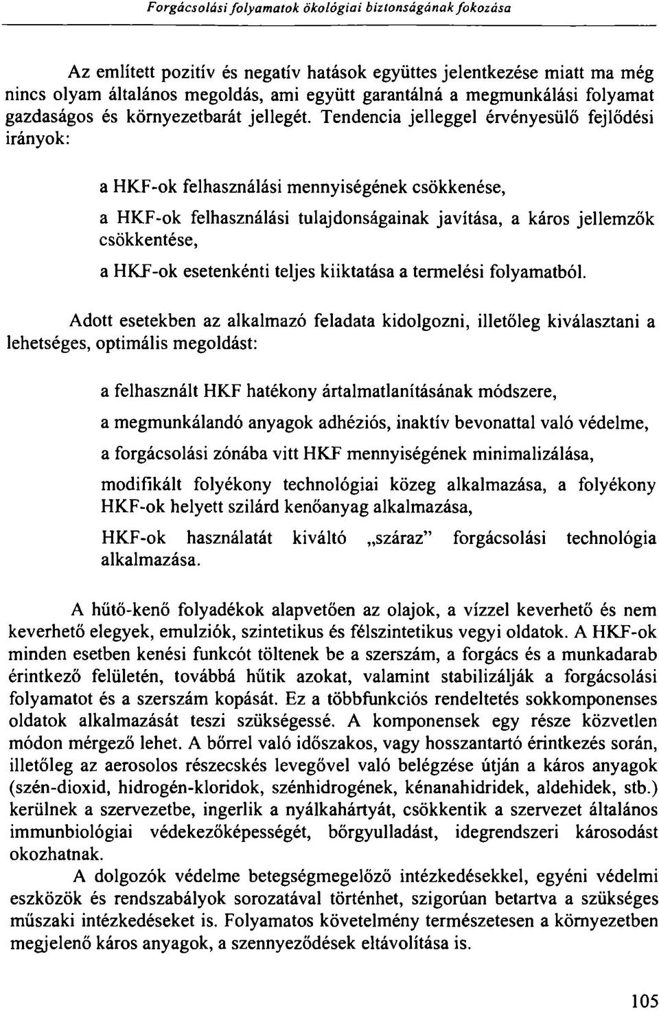 Tendencia jelleggel érvényesülő fejlődési irányok: a HKF-ok felhasználási mennyiségének csökkenése, a HKF-ok felhasználási tulajdonságainak javítása, a káros jellemzők csökkentése, a HKF-ok