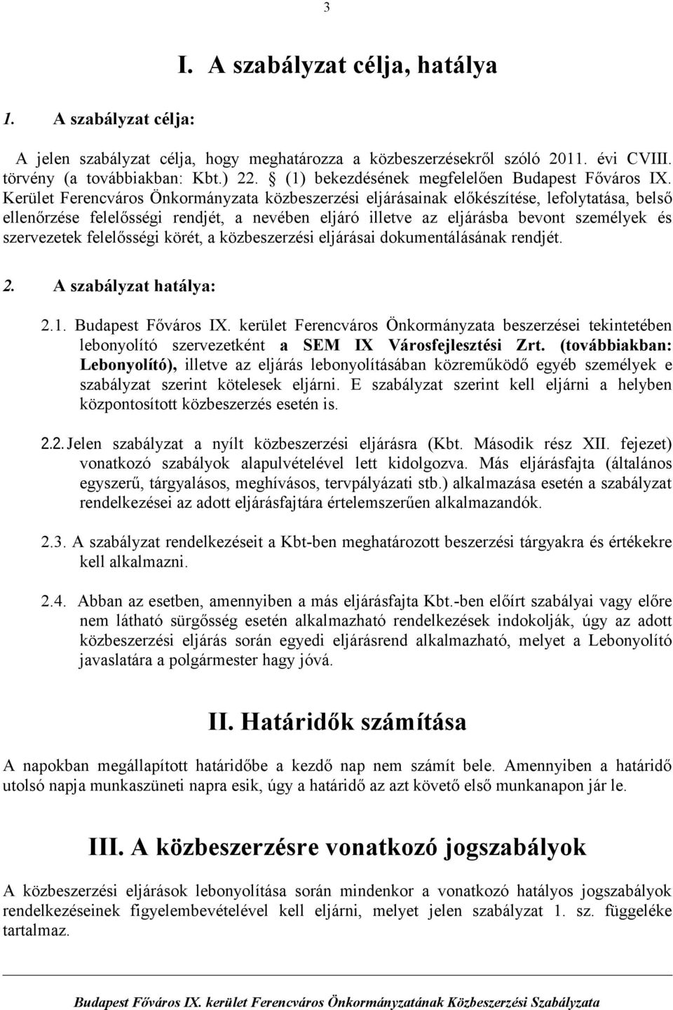 Kerület Ferencváros Önkormányzata közbeszerzési eljárásainak előkészítése, lefolytatása, belső ellenőrzése felelősségi rendjét, a nevében eljáró illetve az eljárásba bevont személyek és szervezetek