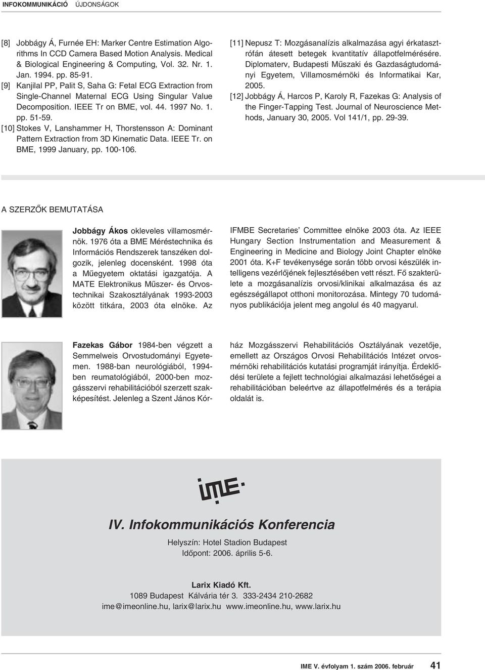 [10] Stokes V, Lanshammer H, Thorstensson A: Dominant Pattern Extraction from 3D Kinematic Data. IEEE Tr. on BME, 1999 January, pp. 100-106.