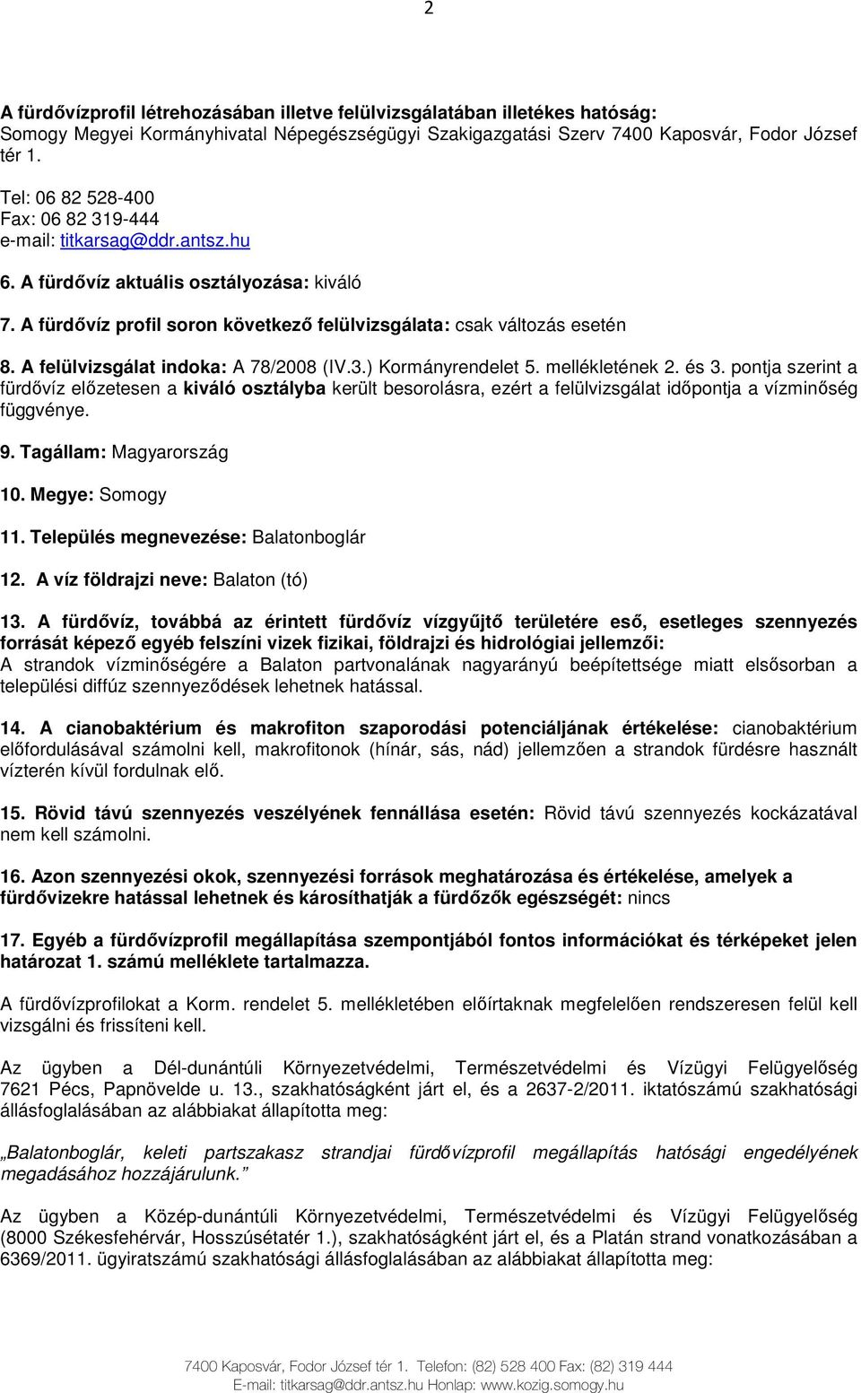 A felülvizsgálat indoka: A 78/2008 (IV.3.) Kormányrendelet 5. mellékletének 2. és 3.
