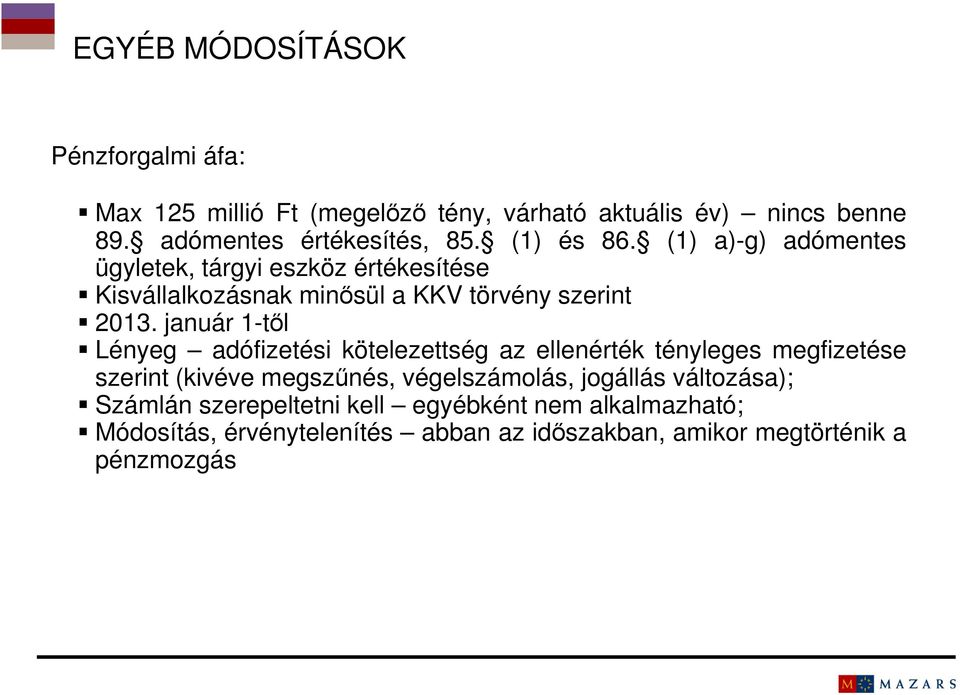 január 1-től Lényeg adófizetési kötelezettség az ellenérték tényleges megfizetése szerint (kivéve megszűnés, végelszámolás, jogállás