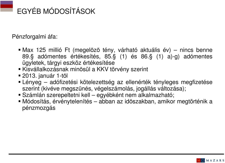 január 1-től Lényeg adófizetési kötelezettség az ellenérték tényleges megfizetése szerint (kivéve megszűnés, végelszámolás, jogállás