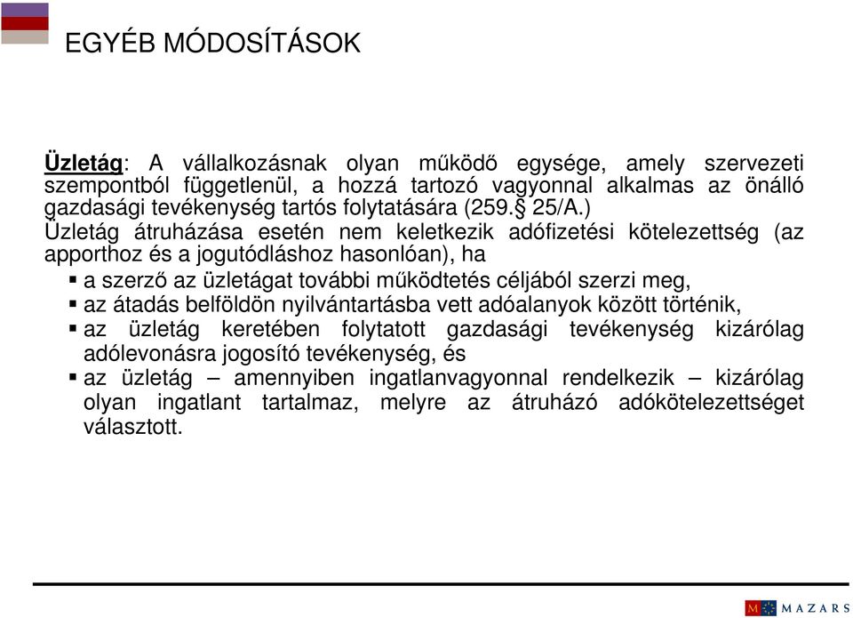 ) Üzletág átruházása esetén nem keletkezik adófizetési kötelezettség (az apporthoz és a jogutódláshoz hasonlóan), ha a szerző az üzletágat további működtetés céljából szerzi