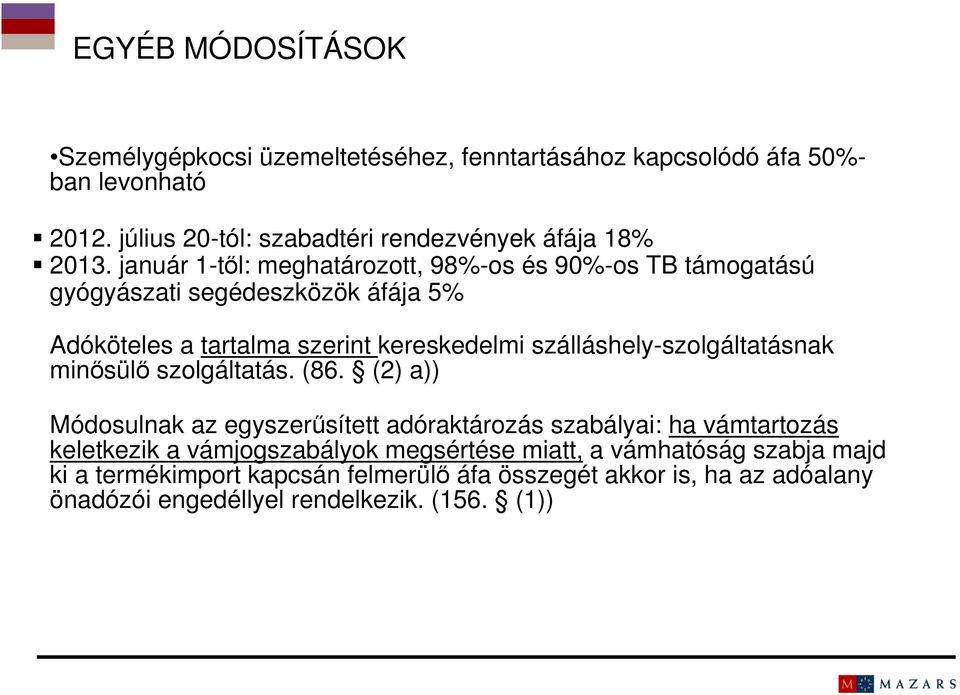 január 1-től: meghatározott, 98%-os és 90%-os TB támogatású gyógyászati segédeszközök áfája 5% Adóköteles a tartalma szerint kereskedelmi