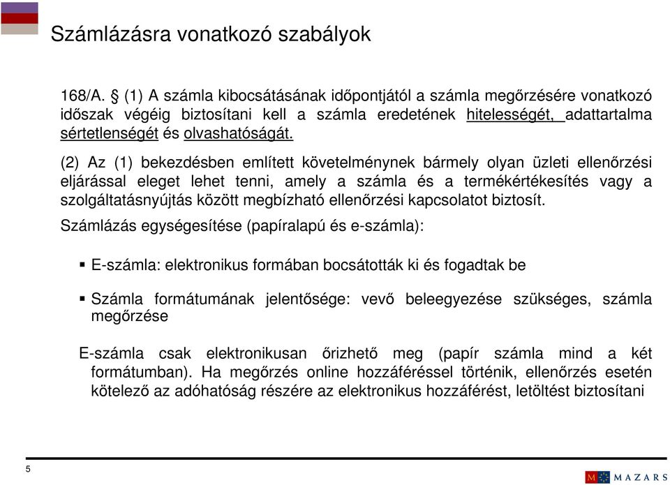 (2) Az (1) bekezdésben említett követelménynek bármely olyan üzleti ellenőrzési eljárással eleget lehet tenni, amely a számla és a termékértékesítés vagy a szolgáltatásnyújtás között megbízható