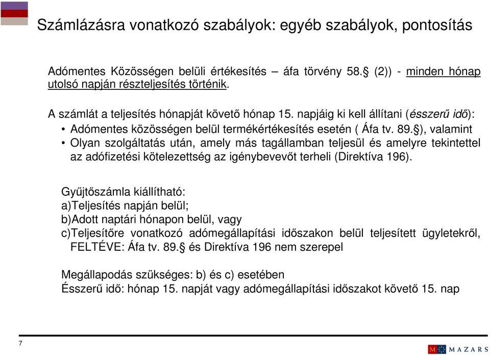 ), valamint Olyan szolgáltatás után, amely más tagállamban teljesül és amelyre tekintettel az adófizetési kötelezettség az igénybevevőt terheli (Direktíva 196).