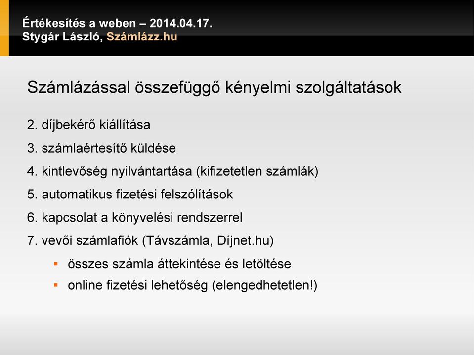 automatikus fizetési felszólítások 6. kapcsolat a könyvelési rendszerrel 7.