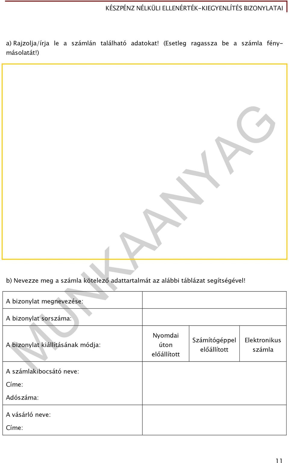 ) b) Nevezze meg a számla kötelező adattartalmát az alábbi táblázat segítségével!