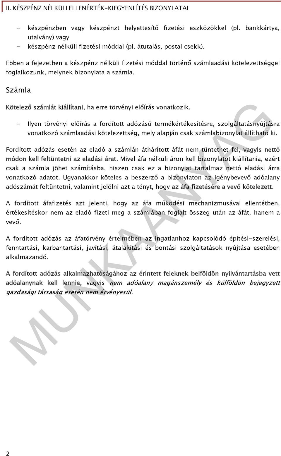 Számla Kötelező számlát kiállítani, ha erre törvényi előírás vonatkozik.