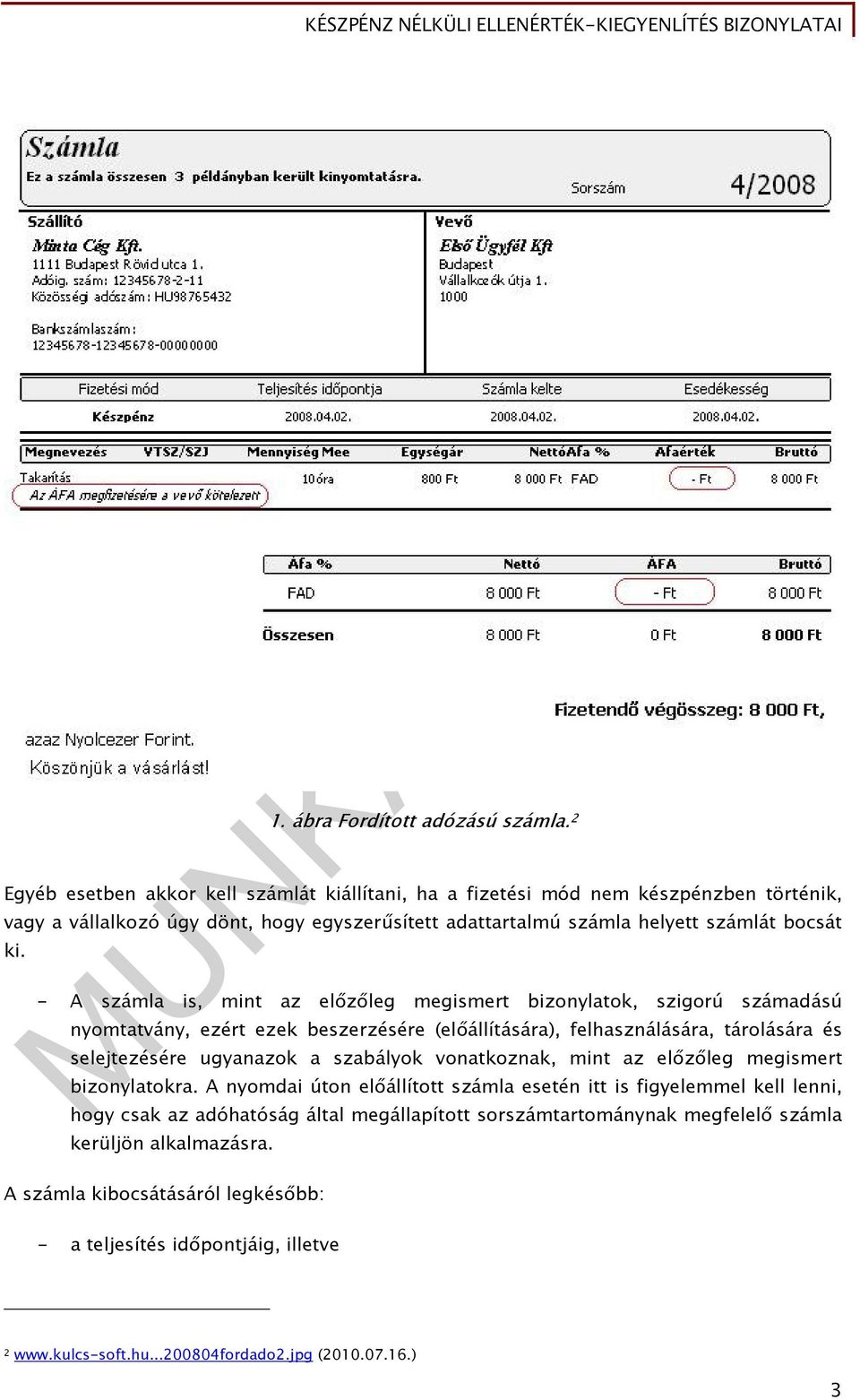 - A számla is, mint az előzőleg megismert bizonylatok, szigorú számadású nyomtatvány, ezért ezek beszerzésére (előállítására), felhasználására, tárolására és selejtezésére ugyanazok a szabályok