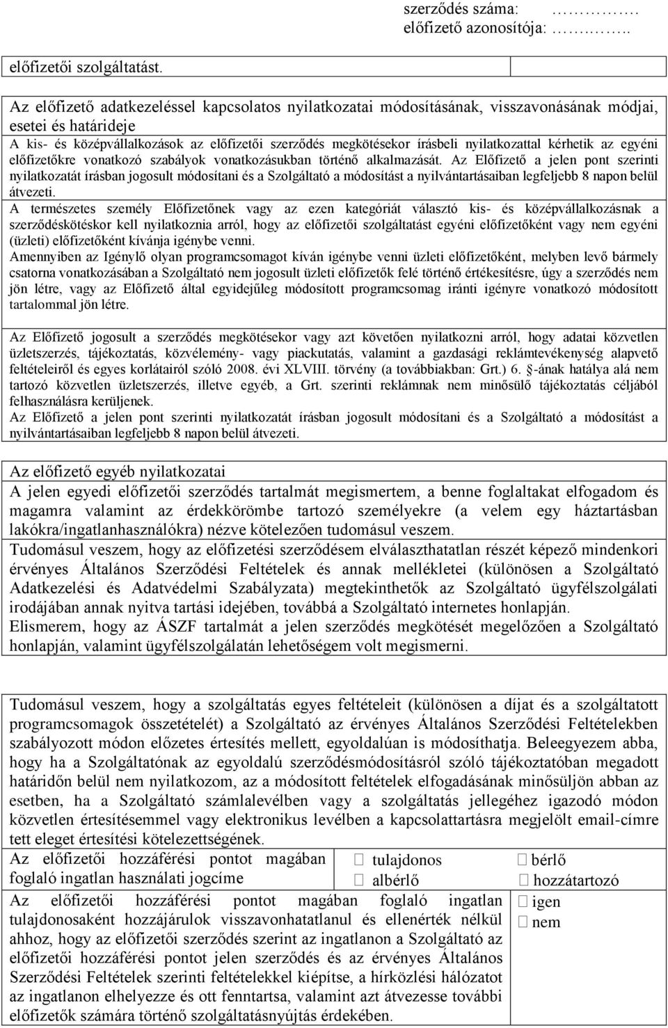 nyilatkozattal kérhetik az egyéni előfizetőkre vonatkozó szabályok vonatkozásukban történő alkalmazását.
