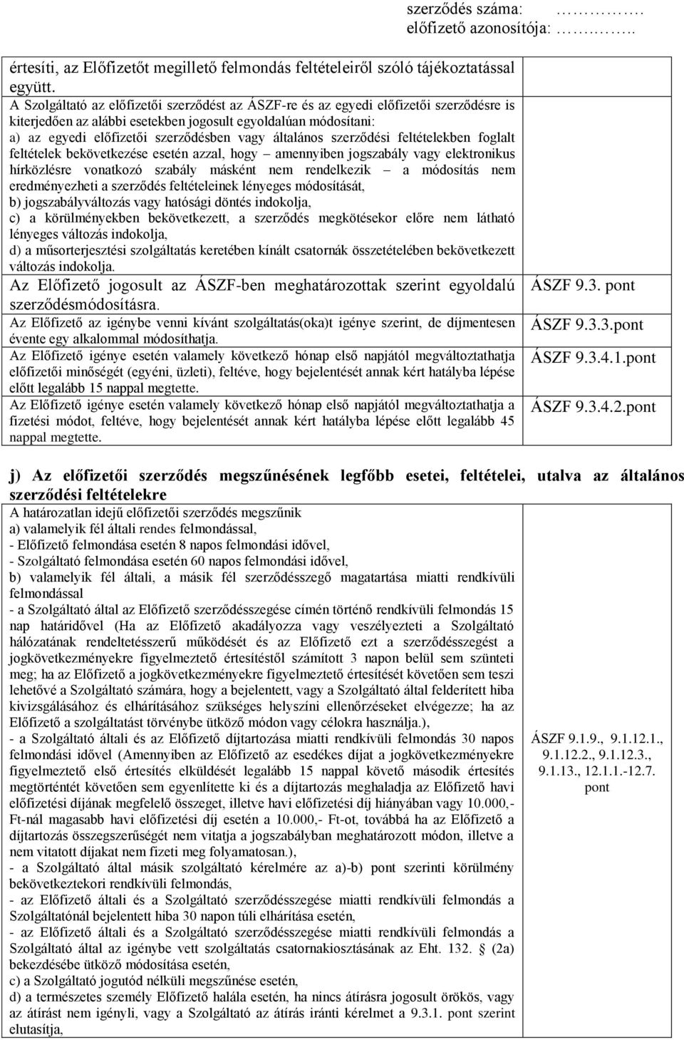 általános szerződési feltételekben foglalt feltételek bekövetkezése esetén azzal, hogy amennyiben jogszabály vagy elektronikus hírközlésre vonatkozó szabály másként nem rendelkezik a módosítás nem