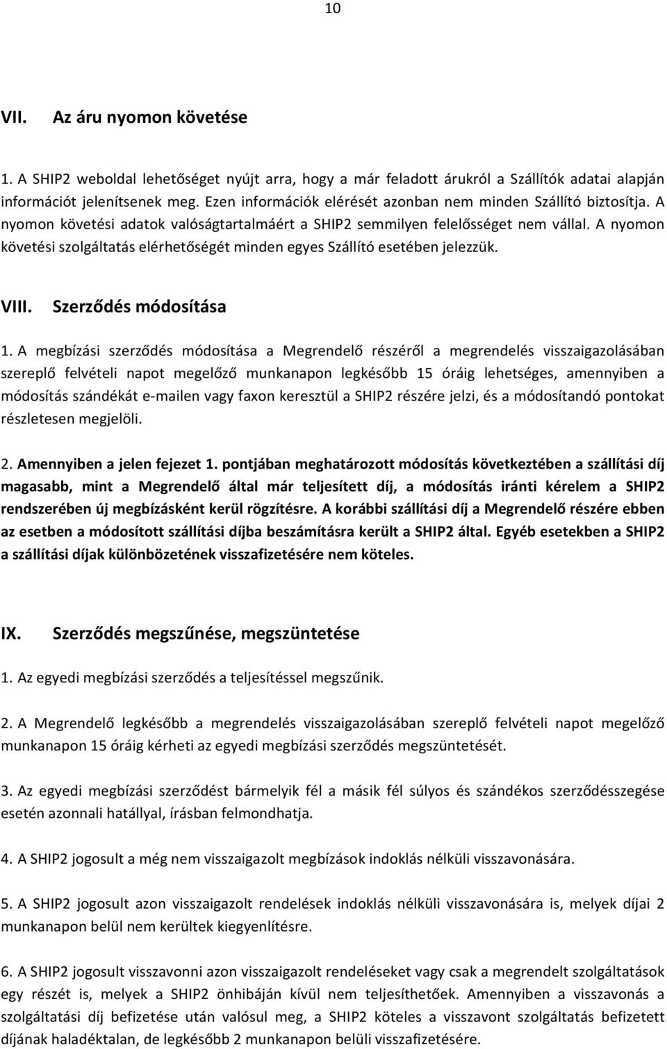 A nyomon követési szolgáltatás elérhetőségét minden egyes Szállító esetében jelezzük. VIII. Szerződés módosítása 1.