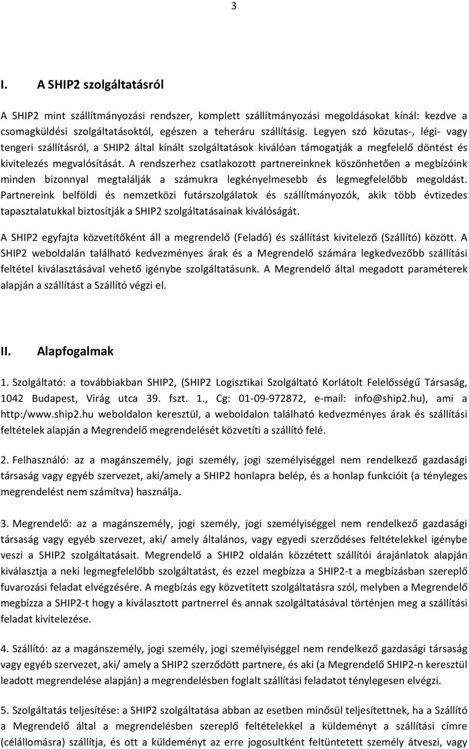 A rendszerhez csatlakozott partnereinknek köszönhetően a megbízóink minden bizonnyal megtalálják a számukra legkényelmesebb és legmegfelelőbb megoldást.