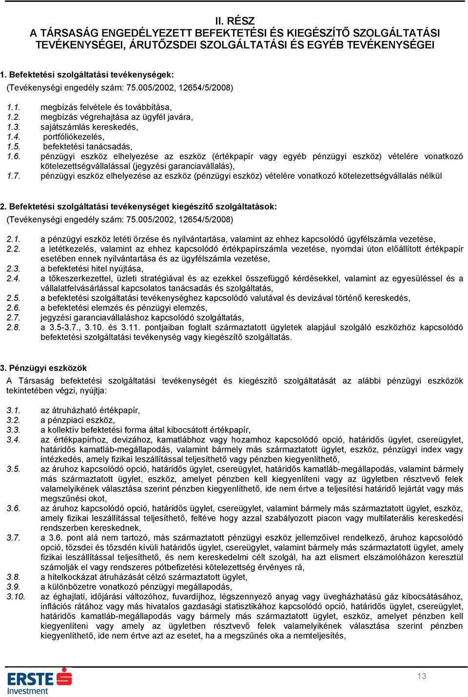 sajátszámlás kereskedés, 1.4. portfóliókezelés, 1.5. befektetési tanácsadás, 1.6.