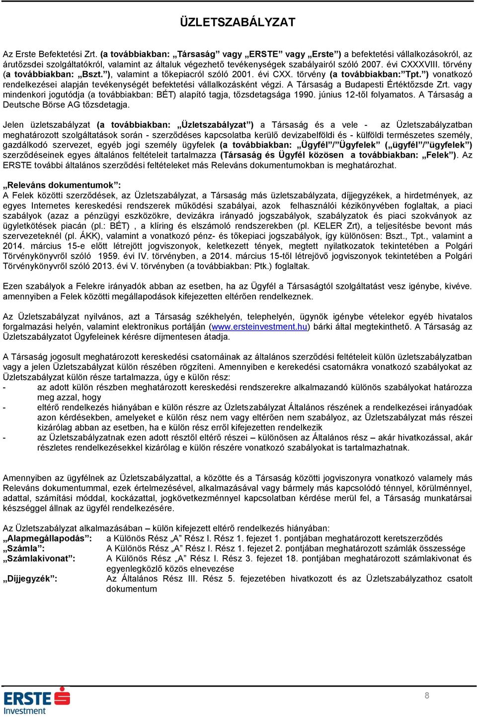 törvény (a továbbiakban: Bszt. ), valamint a tőkepiacról szóló 2001. évi CXX. törvény (a továbbiakban: Tpt. ) vonatkozó rendelkezései alapján tevékenységét befektetési vállalkozásként végzi.