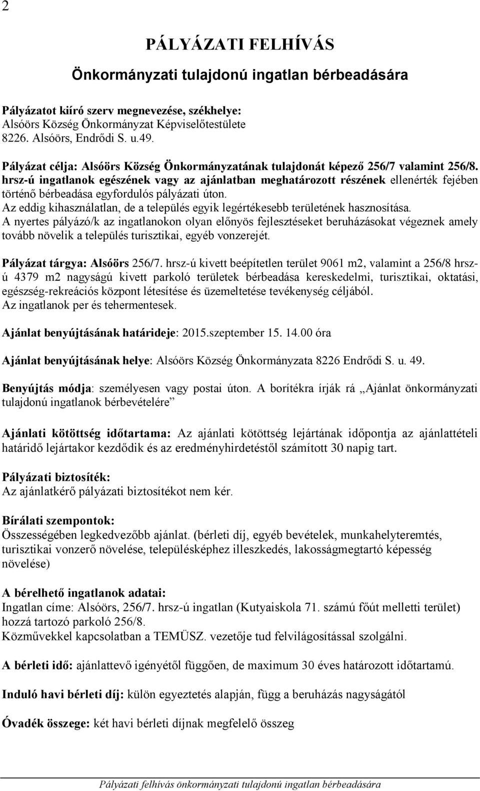 hrsz-ú ingatlanok egészének vagy az ajánlatban meghatározott részének ellenérték fejében történő bérbeadása egyfordulós pályázati úton.