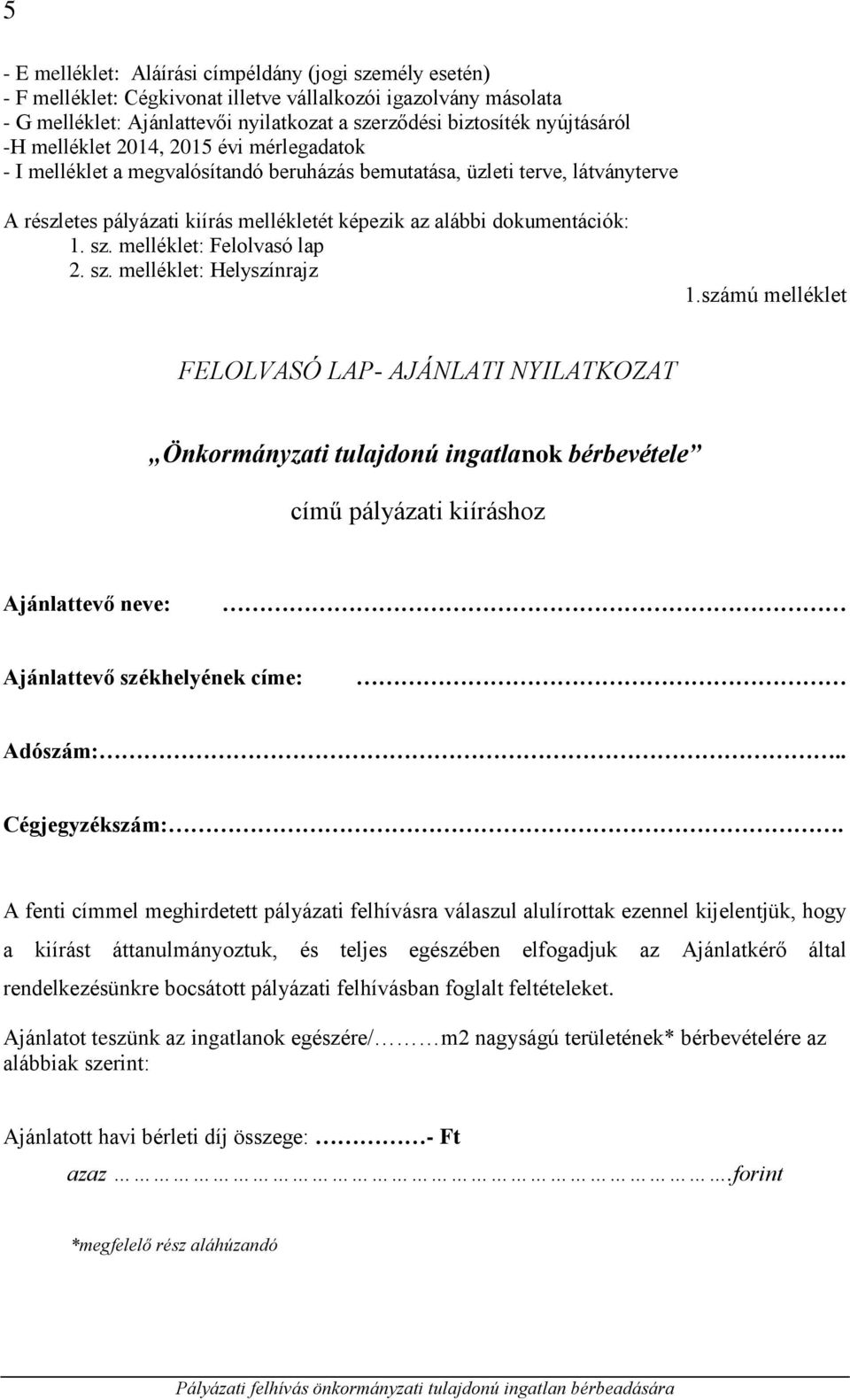 dokumentációk: 1. sz. melléklet: Felolvasó lap 2. sz. melléklet: Helyszínrajz 1.