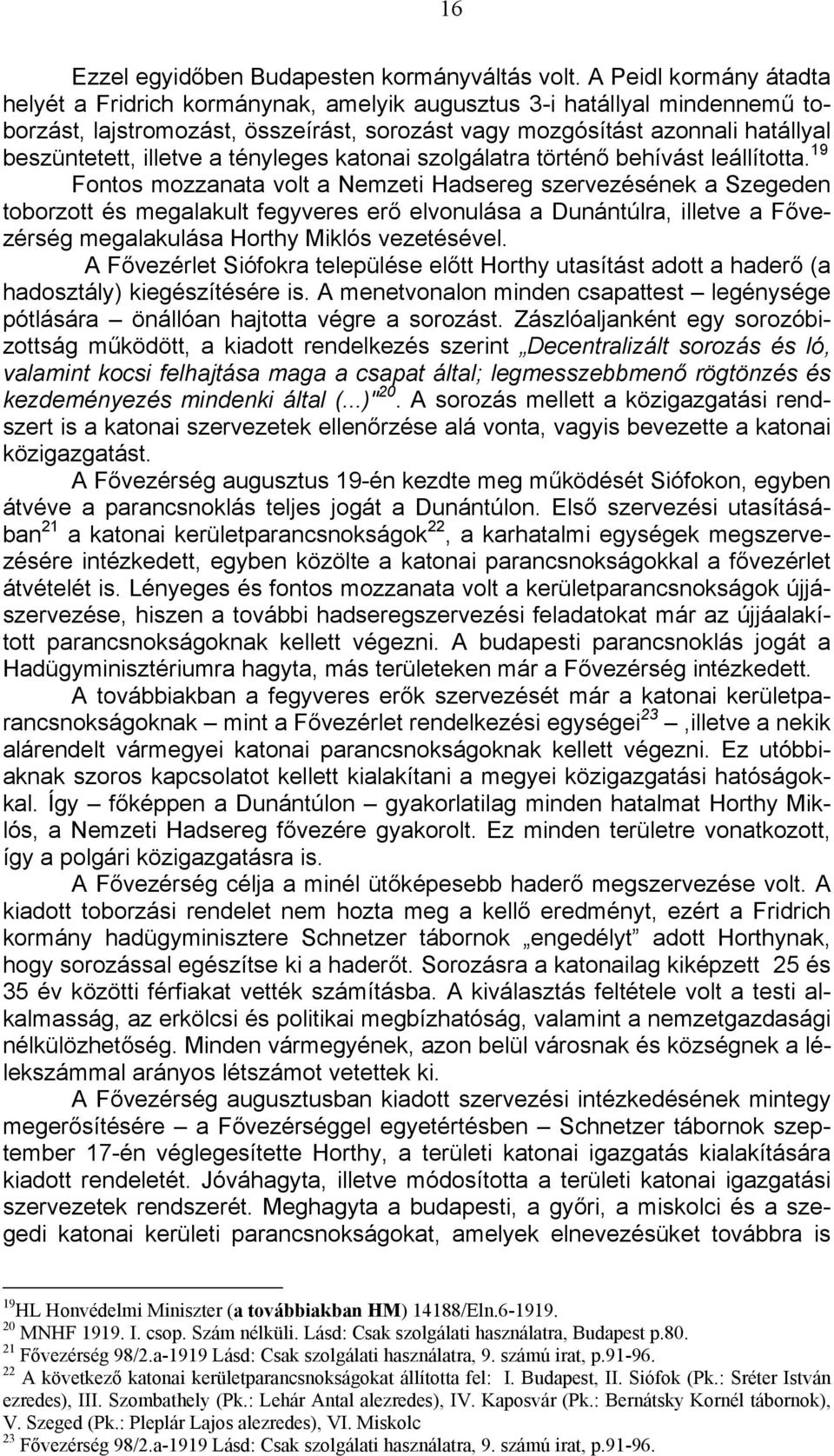 illetve a tényleges katonai szolgálatra történő behívást leállította.