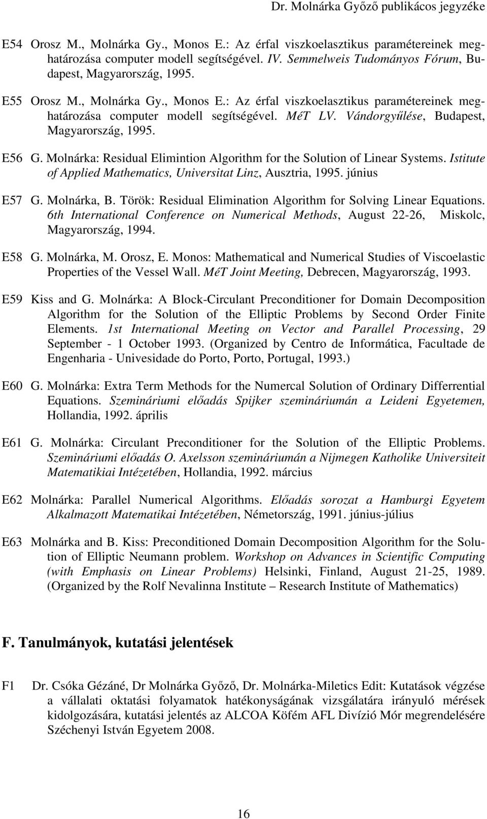 Molnárka: Residual Elimintion Algorithm for the Solution of Linear Systems. Istitute of Applied Mathematics, Universitat Linz, Ausztria, 1995. június E57 G. Molnárka, B.