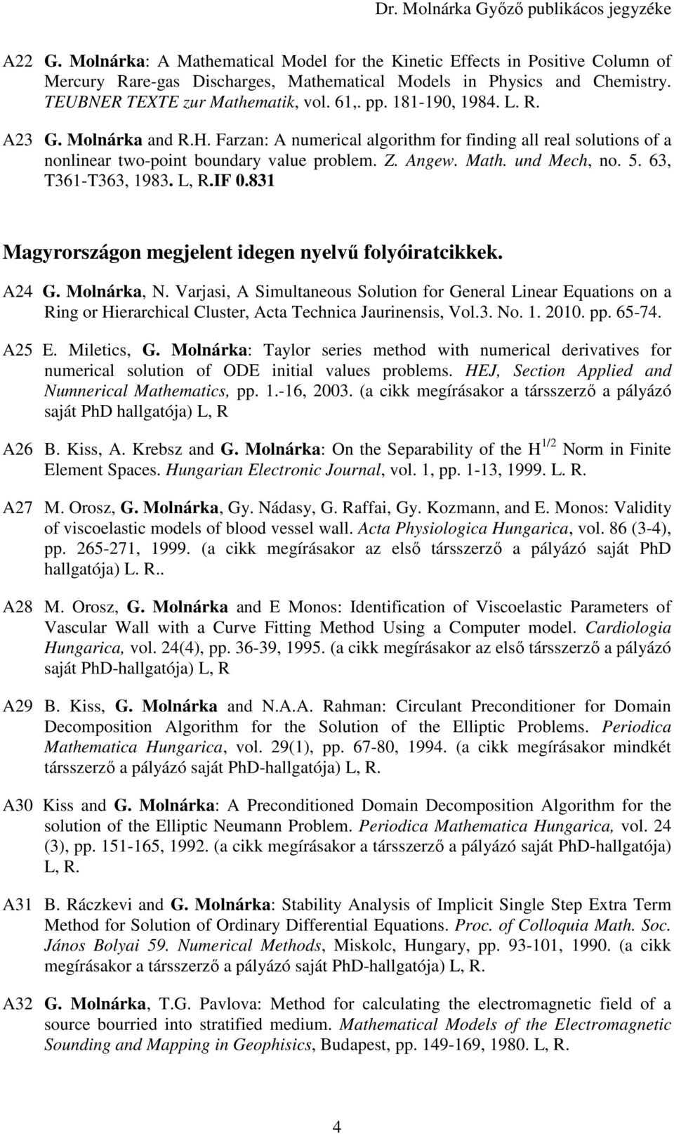 63, T361-T363, 1983. L, R.IF 0.831 Magyrországon megjelent idegen nyelvő folyóiratcikkek. A24 G. Molnárka, N.