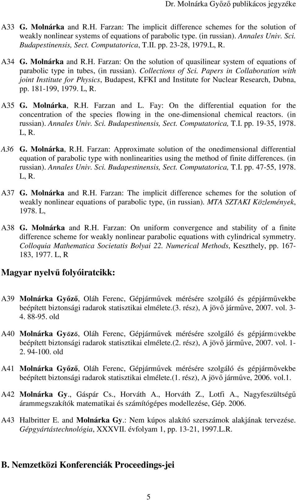 Papers in Collaboration with joint Institute for Physics, Budapest, KFKI and Institute for Nuclear Research, Dubna, pp. 181-199, 1979. L, R. A35 G. Molnárka, R.H. Farzan and L.