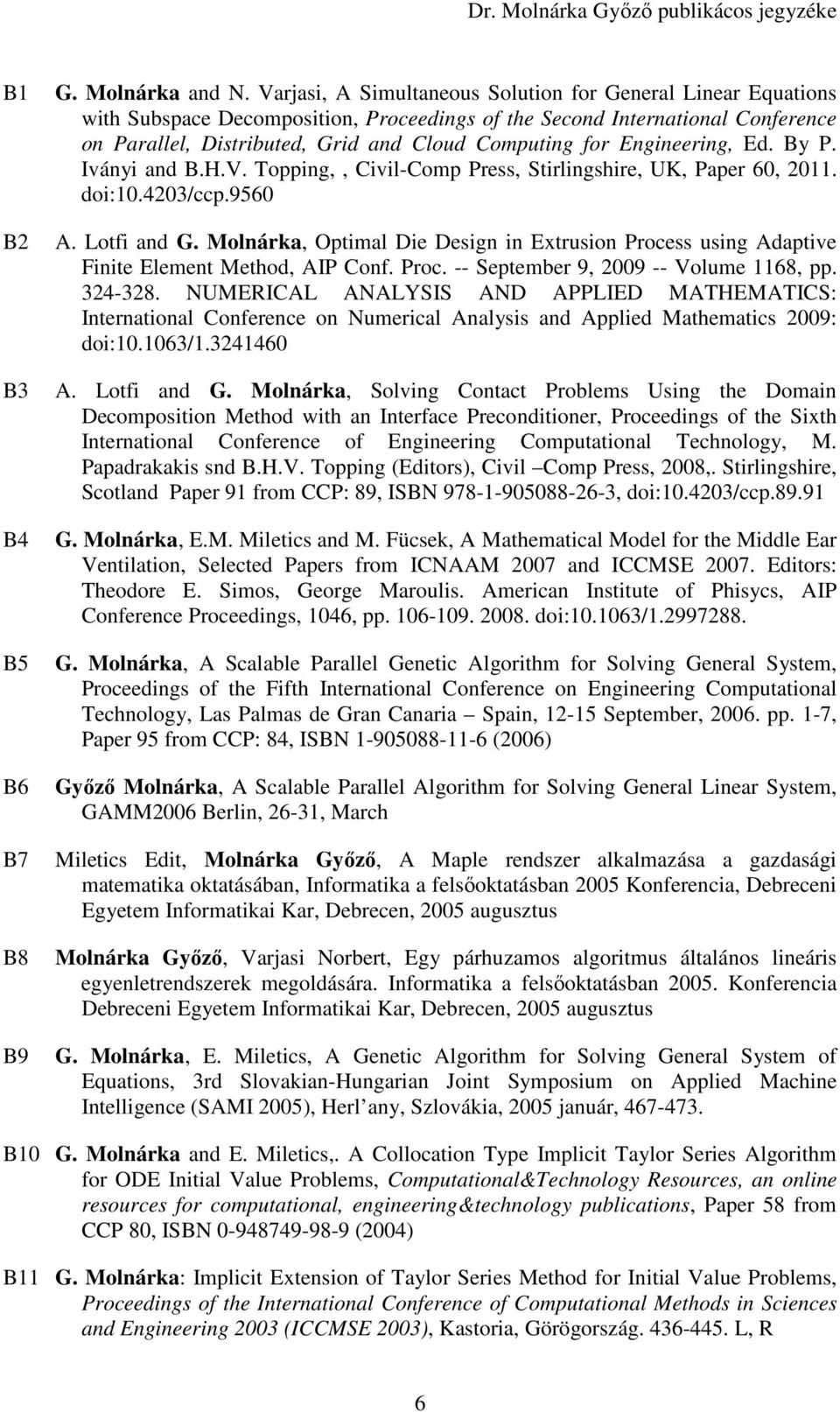 Engineering, Ed. By P. Iványi and B.H.V. Topping,, Civil-Comp Press, Stirlingshire, UK, Paper 60, 2011. doi:10.4203/ccp.9560 A. Lotfi and G.
