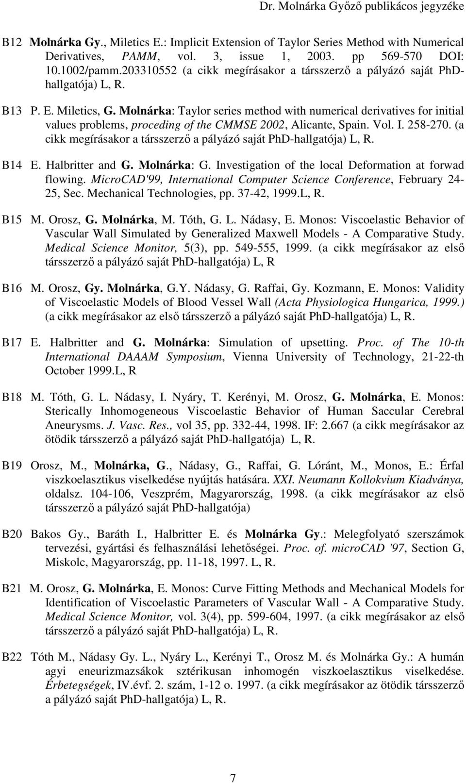 Molnárka: Taylor series method with numerical derivatives for initial values problems, proceding of the CMMSE 2002, Alicante, Spain. Vol. I. 258-270.
