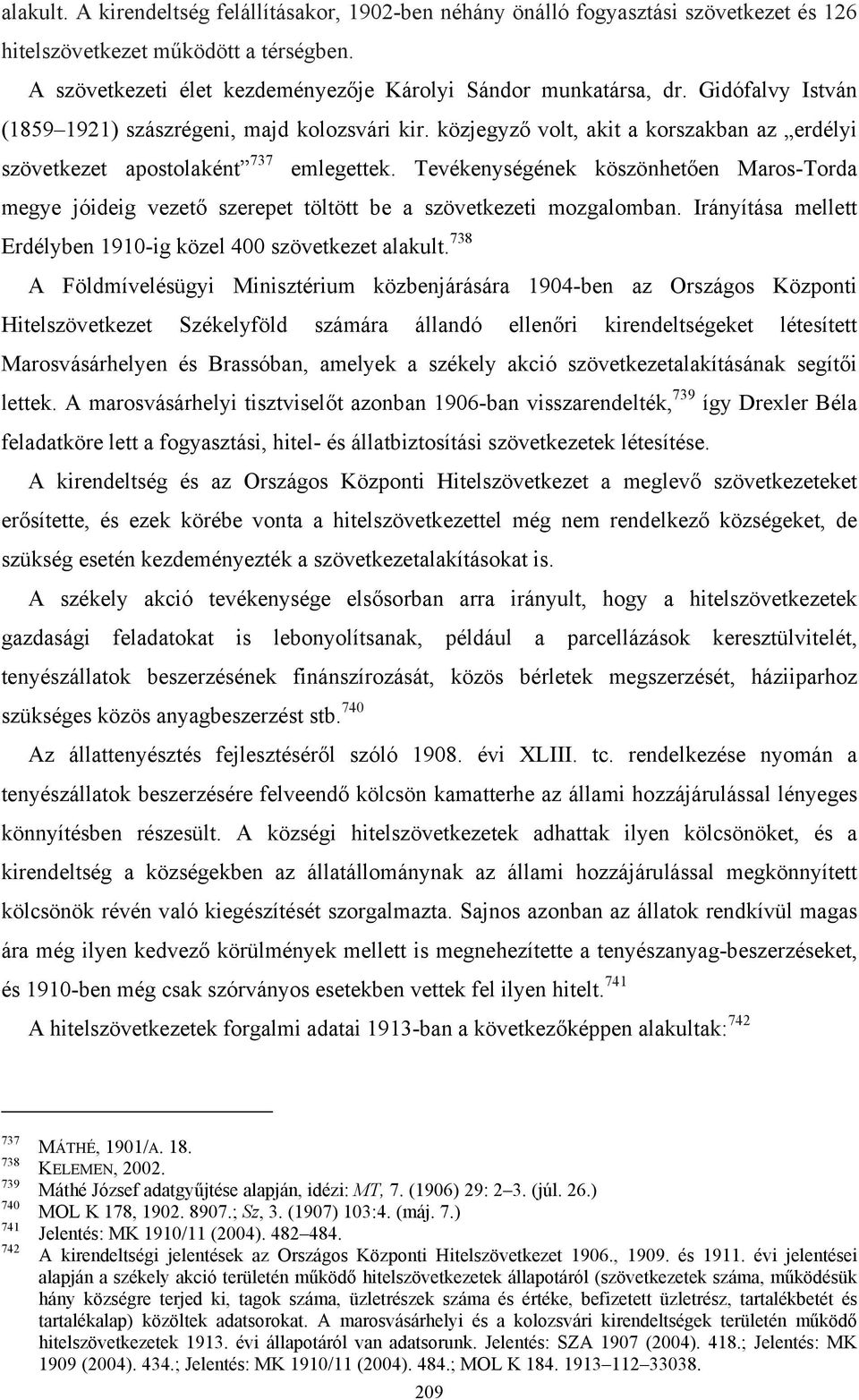 Tevékenységének köszönhetően Maros-Torda megye jóideig vezető szerepet töltött be a szövetkezeti mozgalomban. Irányítása mellett Erdélyben 1910-ig közel 400 szövetkezet alakult.