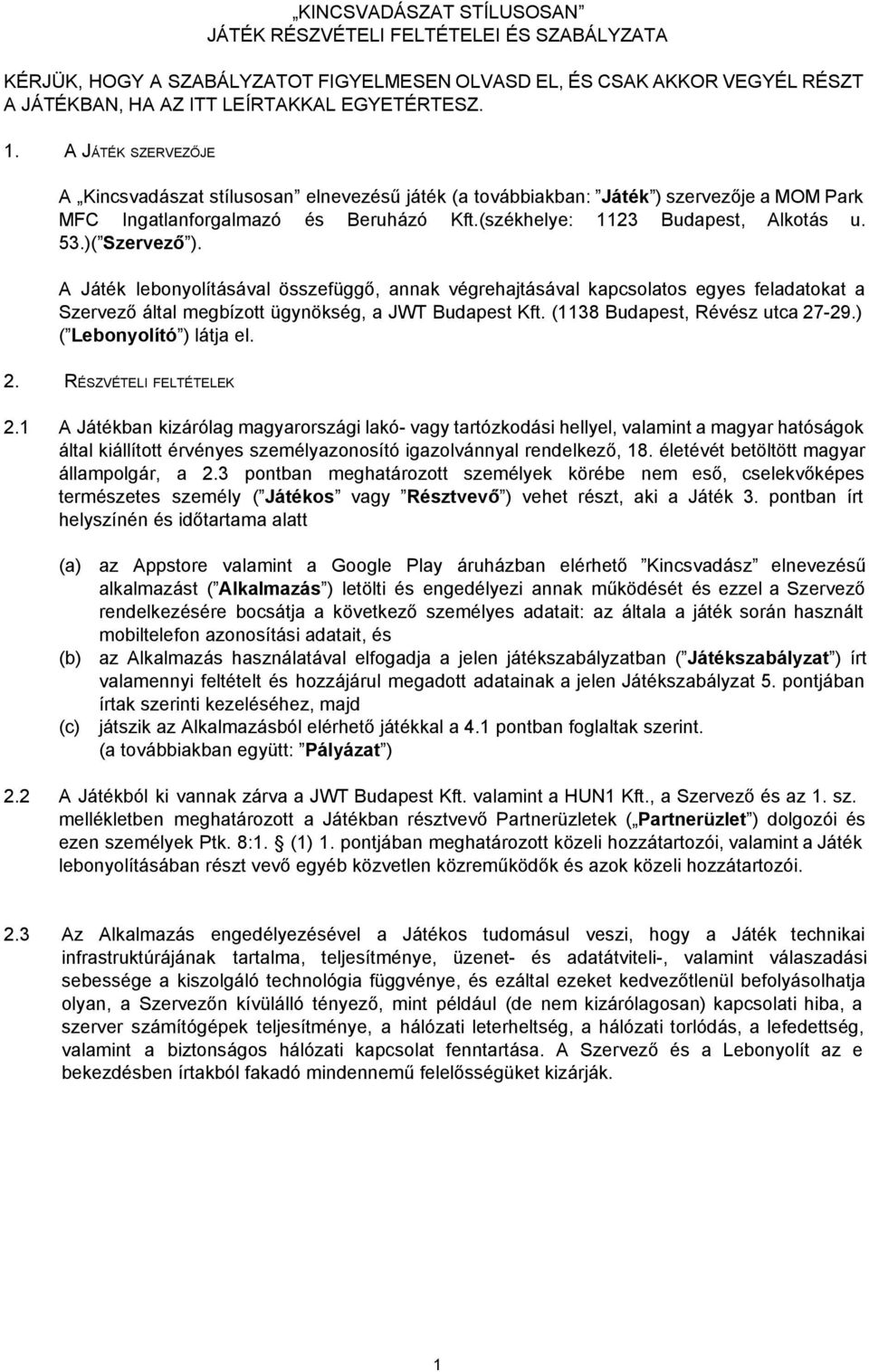 )( Szervező ). A Játék lebonyolításával összefüggő, annak végrehajtásával kapcsolatos egyes feladatokat a Szervező által megbízott ügynökség, a JWT Budapest Kft. (1138 Budapest, Révész utca 27 29.