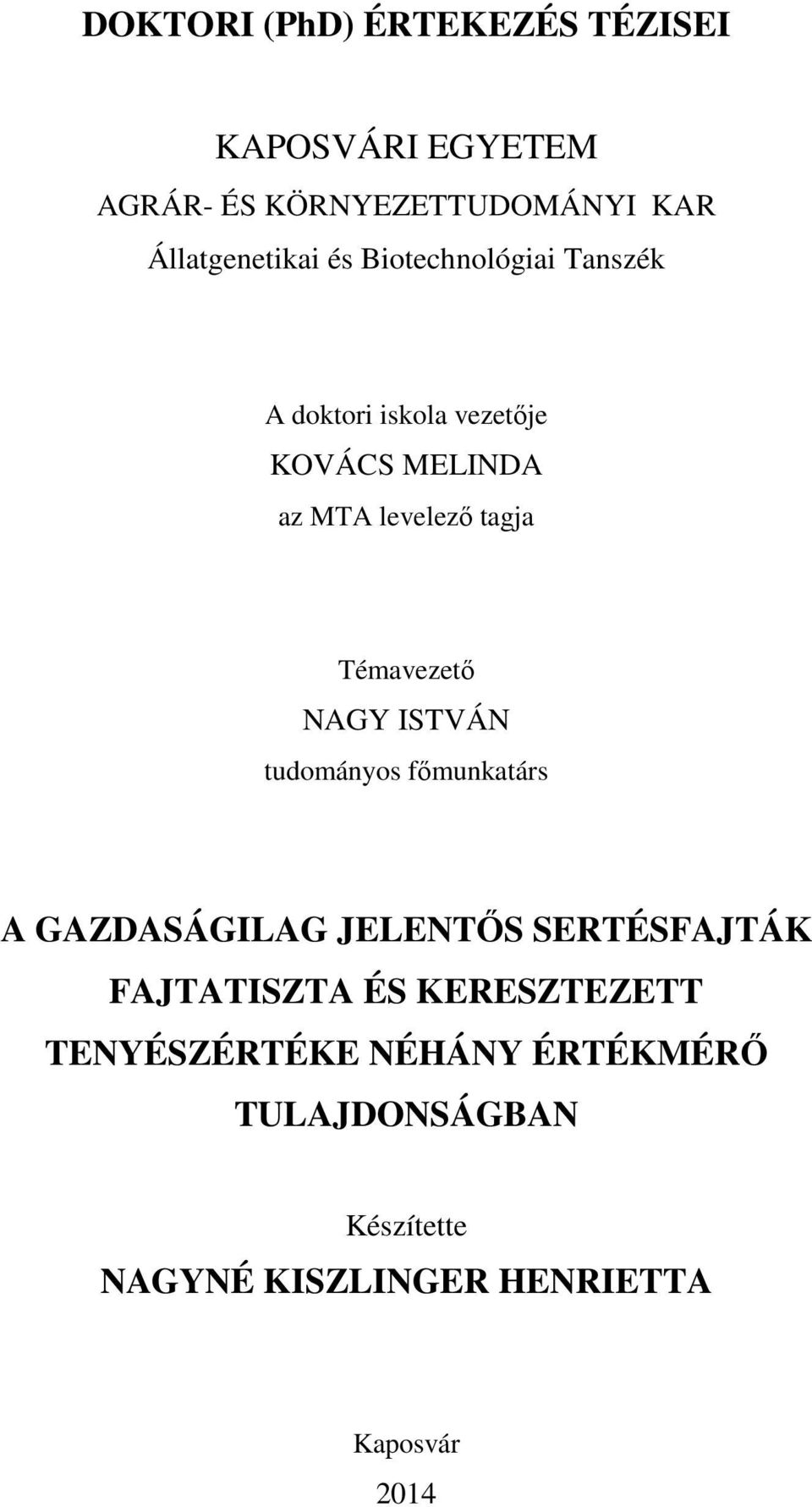 Témavezető NAGY ISTVÁN tudományos főmunkatárs A GAZDASÁGILAG JELENTŐS SERTÉSFAJTÁK FAJTATISZTA ÉS