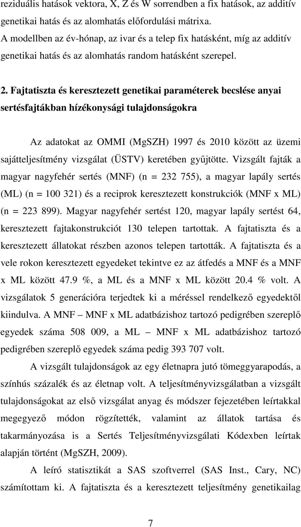 . Fajtatiszta és keresztezett genetikai paraméterek becslése anyai sertésfajtákban hízékonysági tulajdonságokra Az adatokat az OMMI (MgSZH) 997 és 00 között az üzemi sajátteljesítmény vizsgálat